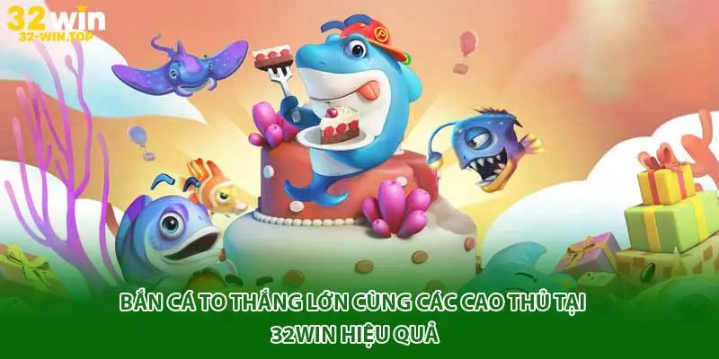 bắn cá to thắng lớn